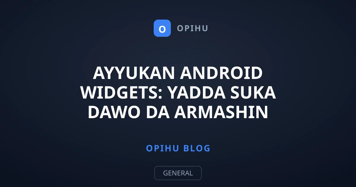 Ayyukan Android Widgets: Yadda Suka Dawo da Armashin Wayoyinku